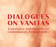 Dialogues on Vanitas: Transience and Reverie on Contemporary Italian Jewelry